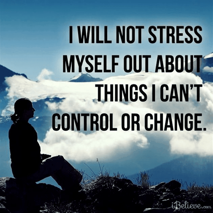 I Will Not Stress Our About Things I Can't Control or Change
