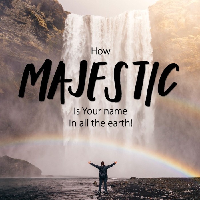 How Majestic Is Your Name in All the Earth! 