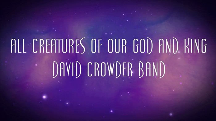 All Creatures of Our God and King - David Crowder 