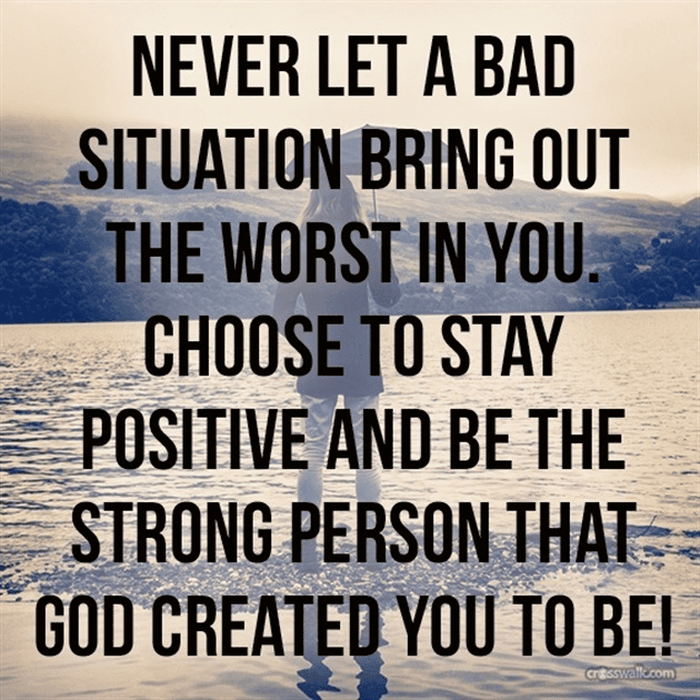 Never Let a Bad Situation Bring Out the Worst in You