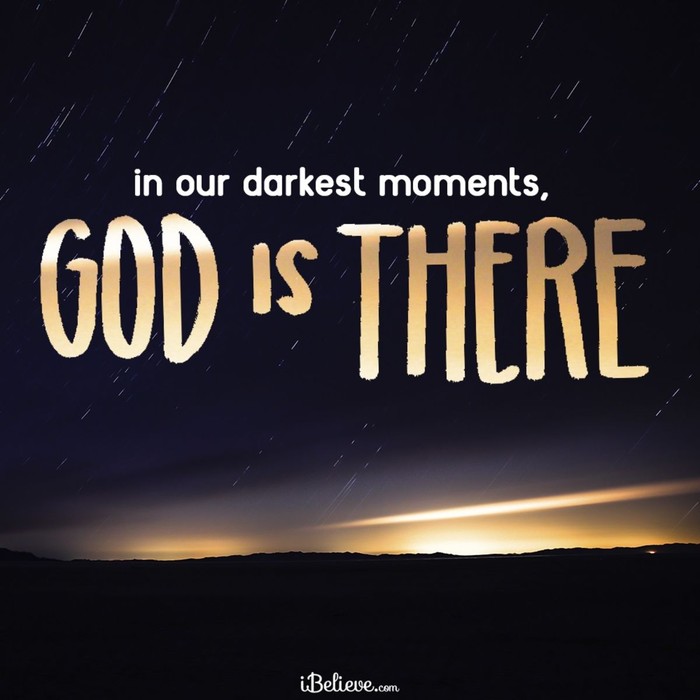 In Our Darkest Moments, God is There