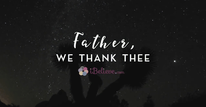 Father, We Thank Thee: A Prayer