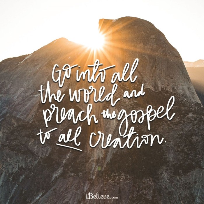 Go into the World and Preach the Gospel to All Creation!