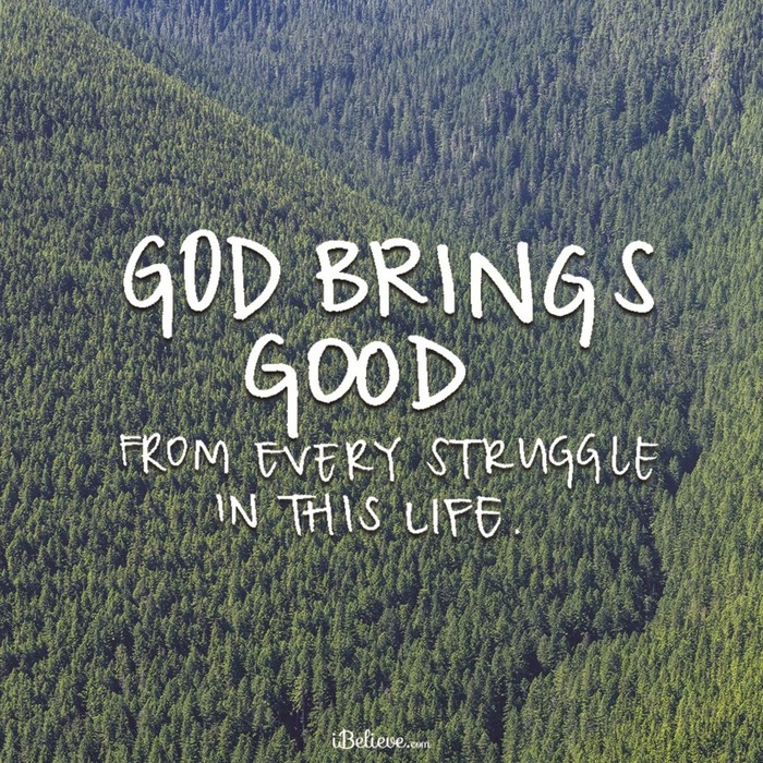 God Brings Good from Every Struggle in this Life