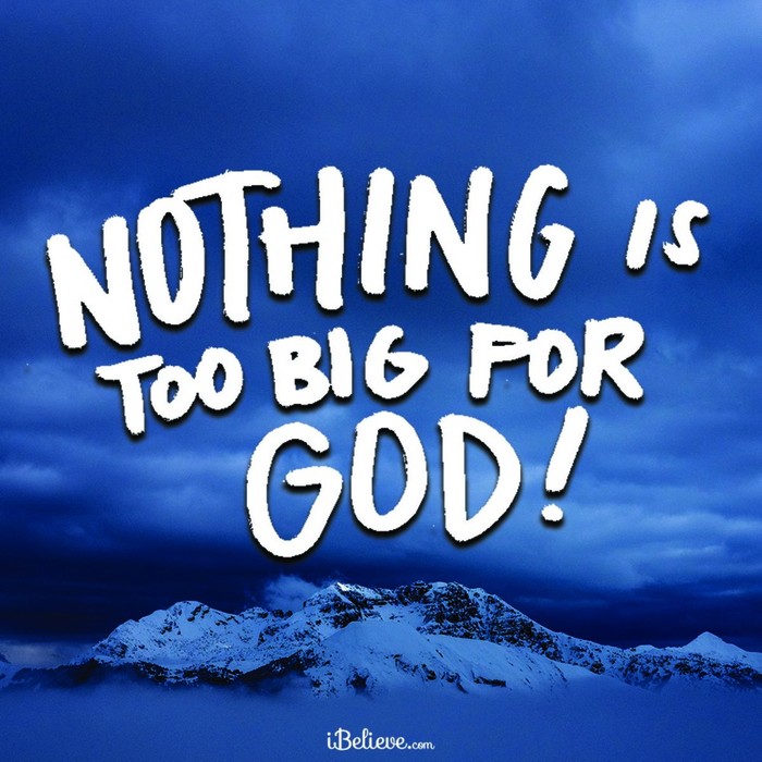 Nothing is Too Big For God!