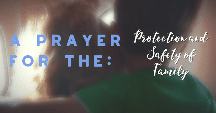 A Prayer for the Protection and Safety of Family