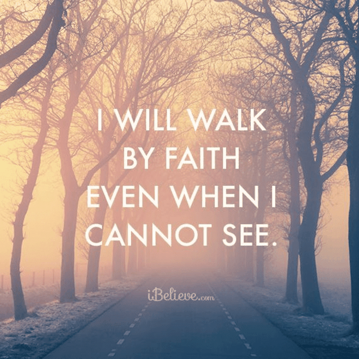 I Will Walk By Faith Even When I Cannot See