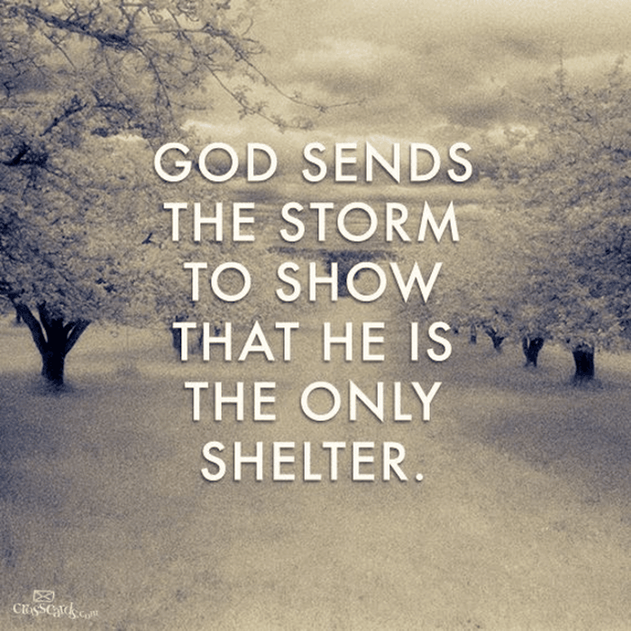 God Sends the Storm to Show He Is the Only Shelter 
