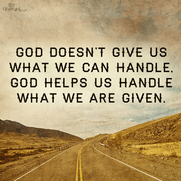 God Doesn't Give Us What We Can Handle
