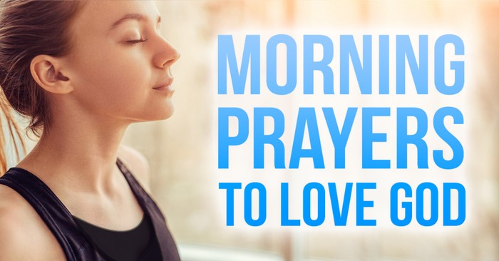 Morning Prayers to Love God with Heart, Soul and Mind