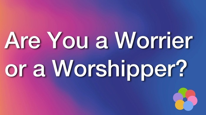 Are You a Worrier or a Worshipper? - iBelieve Christian Devotional for Women