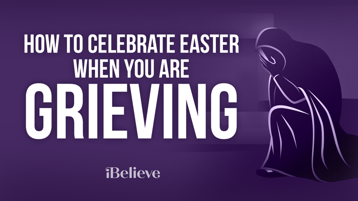 How to Celebrate Easter When You’re Grieving