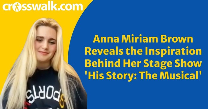 Anna Miriam Brown Reveals The Inspiration Behind Her Show His Story: The Musical