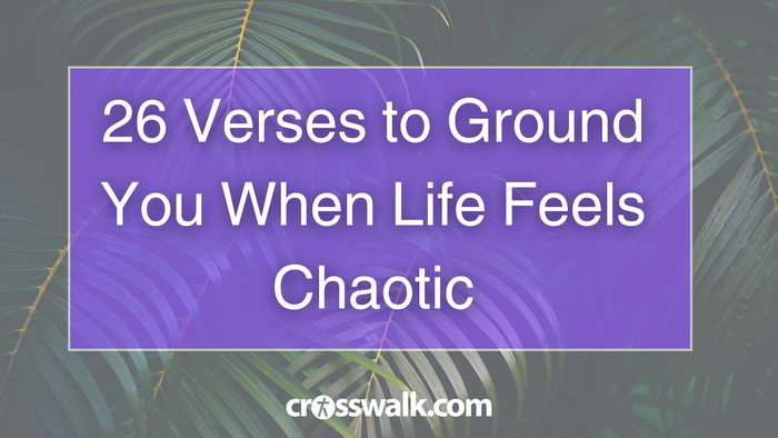 26 Verses to Ground You When Life Feels Chaotic