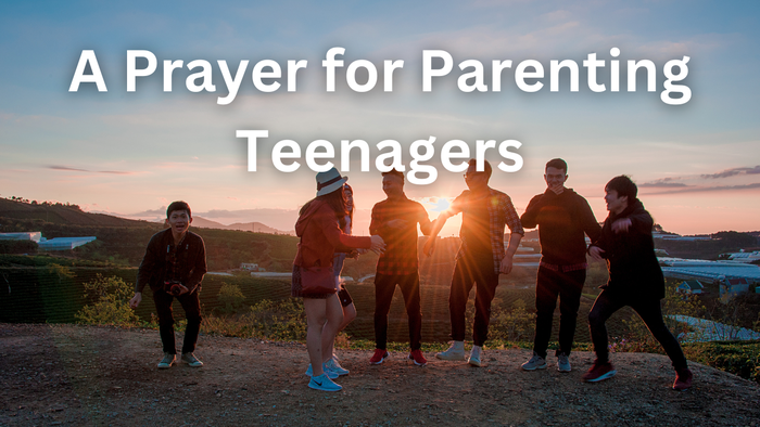 A Prayer for Parenting Teenagers