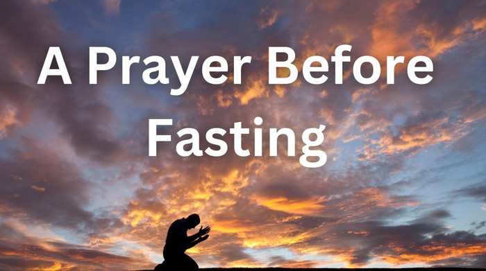 Prayer Before Fasting: Seeking God's Presence