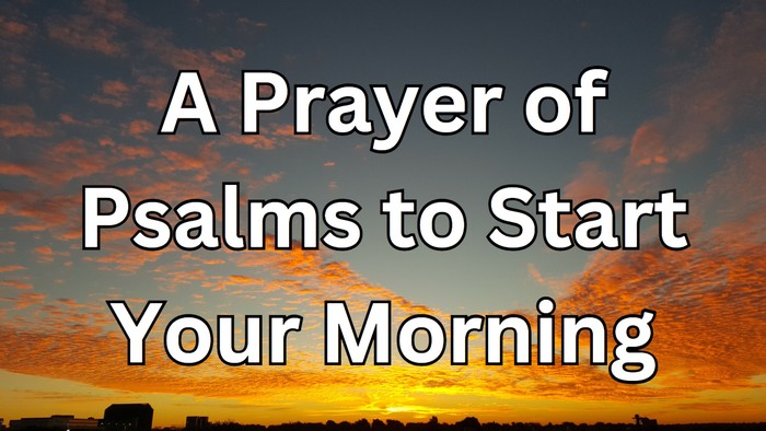 A Prayer of Psalms to Start Your Morning