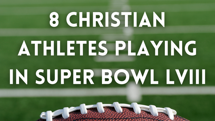 8 Christian Athletes Playing in Super Bowl LVIII