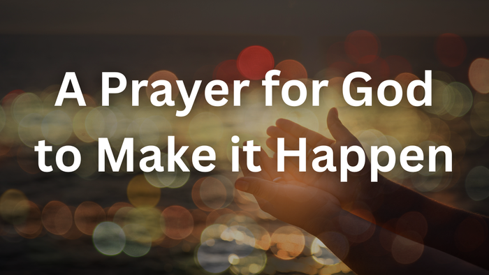 A Prayer for God to Make it Happen | Your Daily Prayer