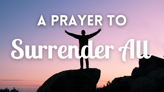 A Prayer to Surrender All | Your Daily Prayer