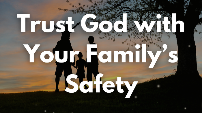 A Prayer to Trust God with Your Family's Safety