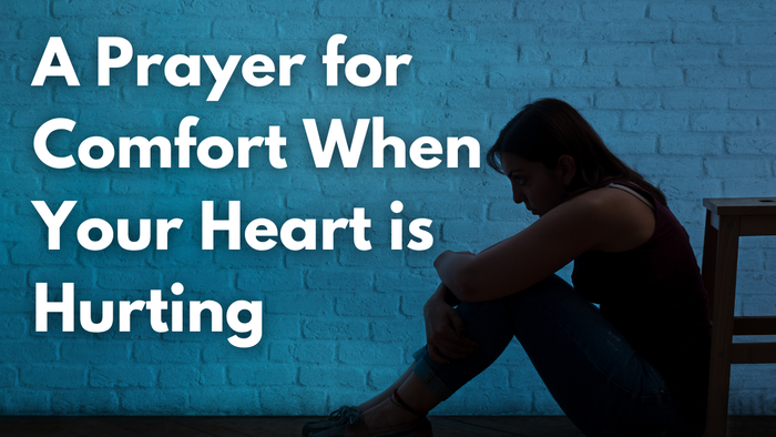 A Prayer for Comfort When Your Heart is Hurting | Your Daily Prayer