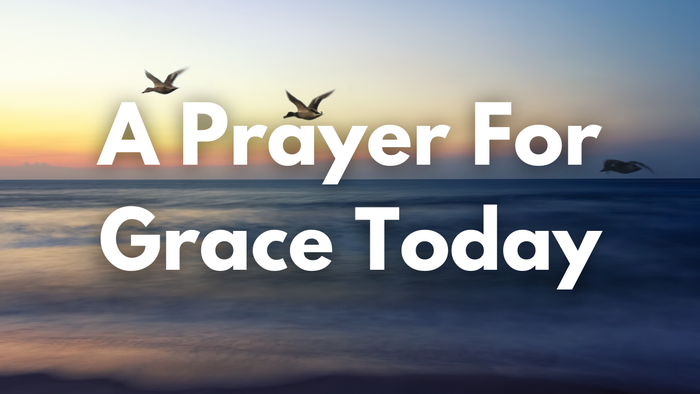 A Prayer When it Feels Like You Don’t Have Enough Grace for the Day | Your Daily Prayer