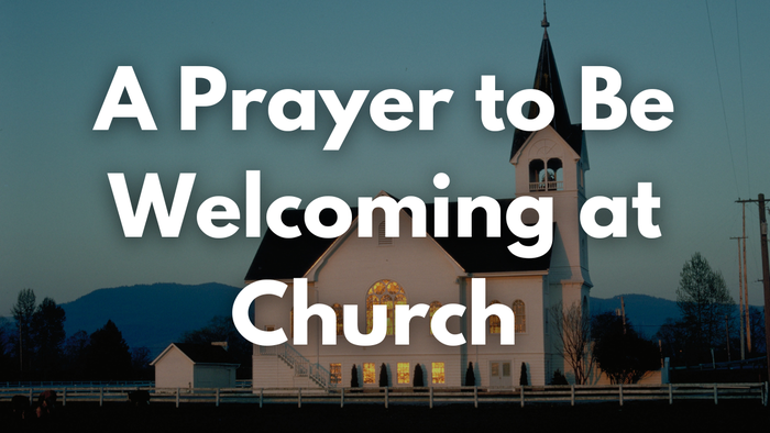 A Prayer to Be Welcoming at Church | Your Daily Prayer