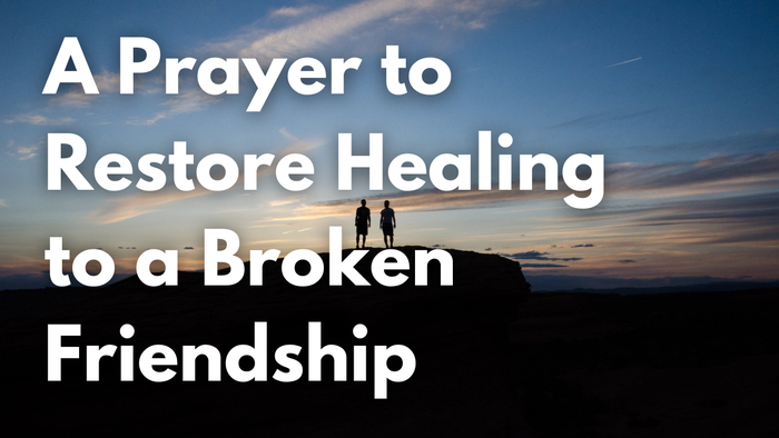 A Prayer to Restore Healing to a Broken Friendship | Your Daily Prayer