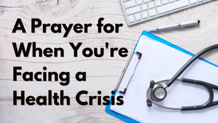 A Prayer for When You're Facing a Health Crisis | Your Daily Prayer