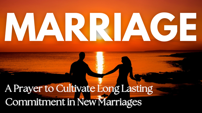 A Prayer to Cultivate Long Lasting Commitment in New Marriages