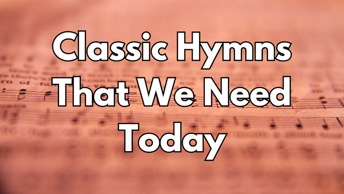 Classic Hymns That We Need Today