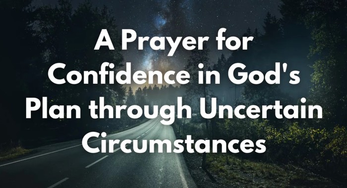 A Prayer for Confidence in God's Plan through Uncertain Circumstances | Your Daily Prayer