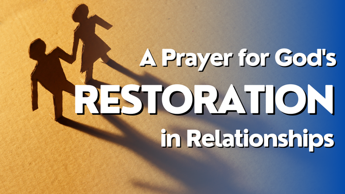 A Prayer for God's Restoration in Relationships | Your Daily Prayer