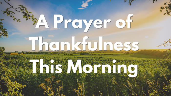 A Prayer of Thankfulness This Morning