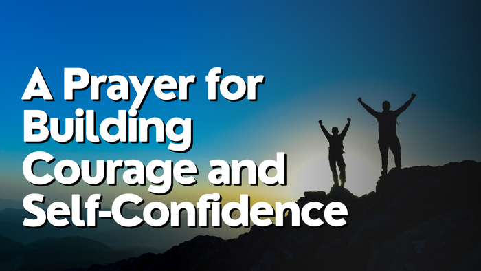 A Prayer for Building Courage and Self Confidence | Your Daily Prayer