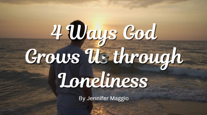 4 Ways God Grows Us Through Loneliness