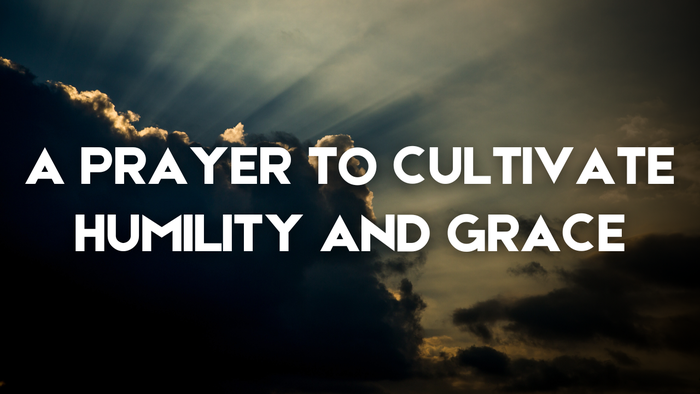 A Prayer to Cultivate Humility and Grace | Your Daily Prayer