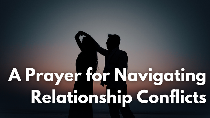 A Prayer for Navigating Relationship Conflicts | Your Daily Prayer