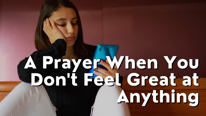 A Prayer When You Don't Feel Great at Anything | Your Daily Prayer