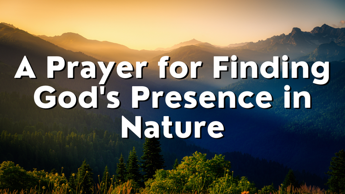 Prayer for Finding God's Presence in Nature | Your Daily Prayer