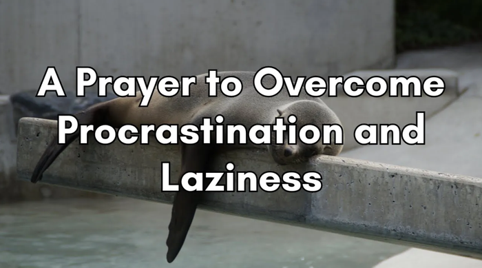 A Prayer to Overcome Procrastination and Laziness | Your Daily Prayer