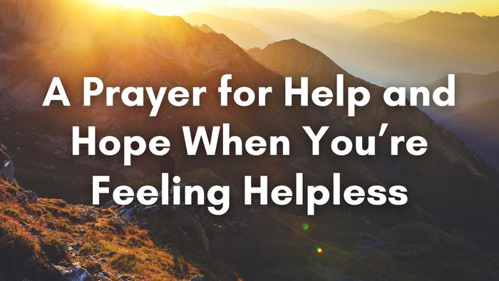 A Prayer for Help and Hope When You’re Feeling Helpless | Your Daily Prayer