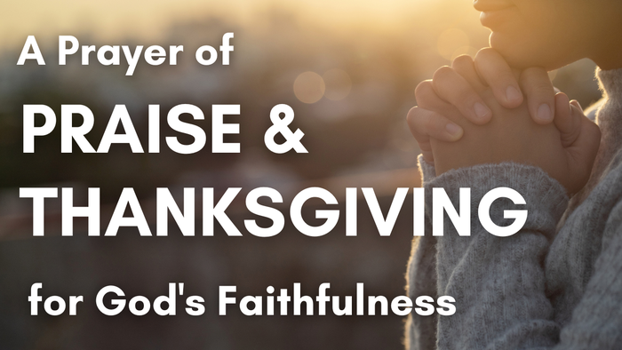 A Prayer of Praise and Thanksgiving for God's Faithfulness | Your Daily Prayer