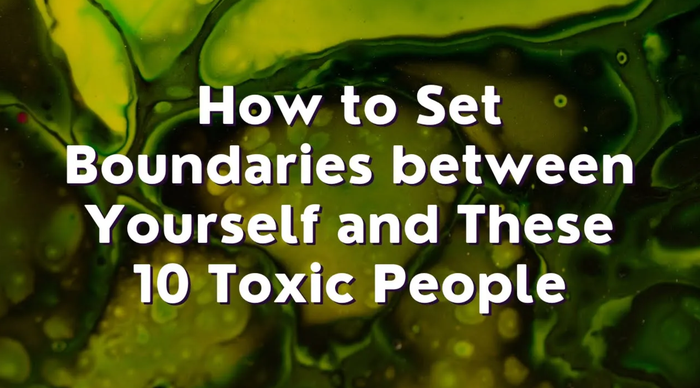 How to Set Boundaries between Yourself and These 10 Toxic People