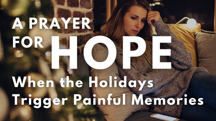 A Prayer for Hope When the Holidays Trigger Painful Memories | Your Daily Prayer