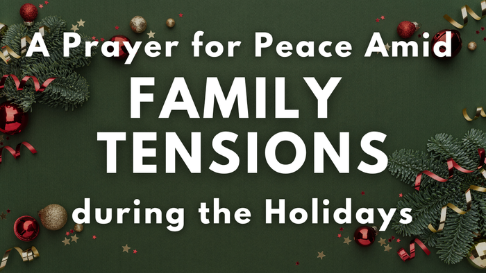 A Prayer for Peace Amid Family Tensions during the Holidays | Your Daily Prayer