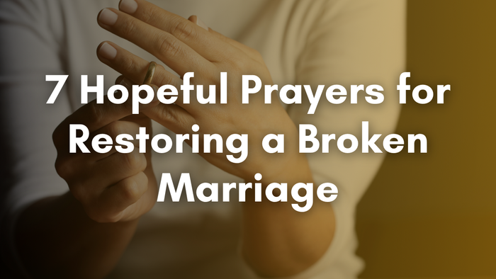 7 Hopeful Prayers for Restoring a Broken Marriage