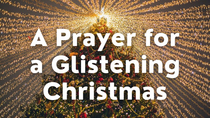 A Prayer for a Glistening Christmas | Your Daily Prayer