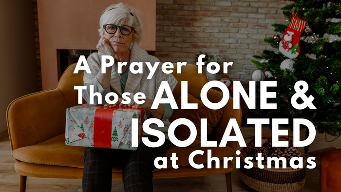 A Prayer for Those Alone and Isolated at Christmas | Your Daily Prayer